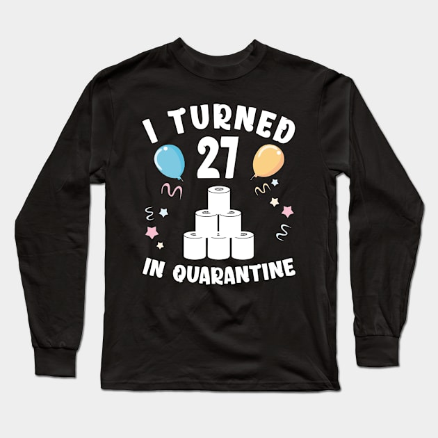 I Turned 27 In Quarantine Long Sleeve T-Shirt by Kagina